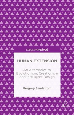 Human Extension: An Alternative to Evolutionism, Creationism and Intelligent Design (eBook, PDF)