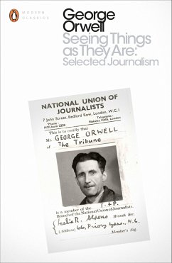 Seeing Things as They Are: Selected Journalism and Other Writings - Orwell, George