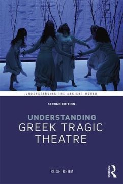 Understanding Greek Tragic Theatre - Rehm, Rush