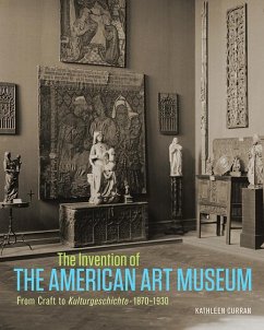 The Invention of the American Art Museum - Curran, Kathleen