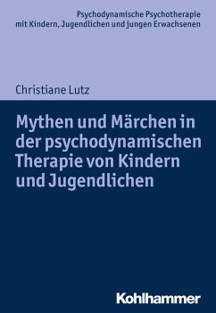 Mythen und Märchen in der psychodynamischen Therapie von Kindern und Jugendlichen - Lutz, Christiane