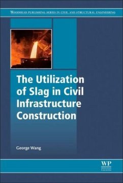 The Utilization of Slag in Civil Infrastructure Construction - Wang, George C.