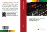 O Binómio Jornalista-Editor de Imagem na Produção Noticiosa Televisiva O Binómio Jornalista-Editor de Imagem na Produção Noticiosa Televisiva