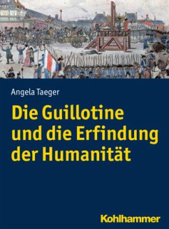 Die Guillotine und die Erfindung der Humanität - Taeger, Angela