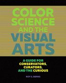 Color Science and the Visual Arts: A Guide for Conservators, Curators, and the Curious
