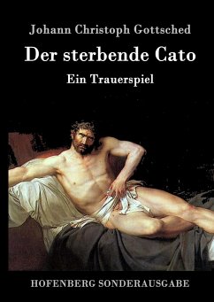 Der sterbende Cato - Gottsched, Johann Christoph