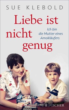 Liebe ist nicht genug - Ich bin die Mutter eines Amokläufers (eBook, ePUB) - Klebold, Sue