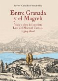 Entre Granada y el Magreb : vida y obra de Luis del Mármol Carvajal, 1524-1600