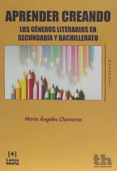 Aprender creando los géneros literarios en secundaria y bachillerato - Chavarría Aznar, María Ángeles