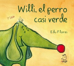 Willi, el perro casi verde - Flores, Edu; Garrido, Raquel