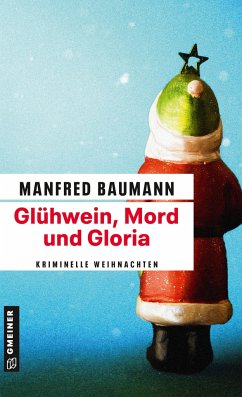 Glühwein, Mord und Gloria - Baumann, Manfred