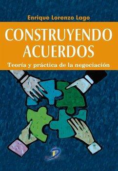 Construyendo acuerdos : teoría y práctica de la negociación - Lorenzo Lago, Enrique