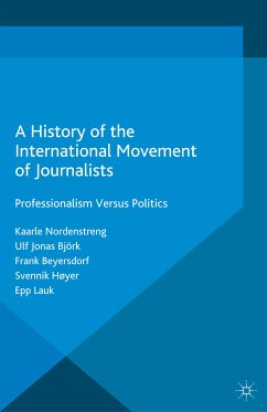 A History of the International Movement of Journalists (eBook, PDF) - Nordenstreng, Kaarle; Björk, Ulf Jonas; Beyersdorf, Frank; Høyer, Svennik; Lauk, Epp