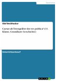 Caesar als Totengräber der res publica? (11. Klasse, Grundkurs Geschichte) (eBook, PDF)