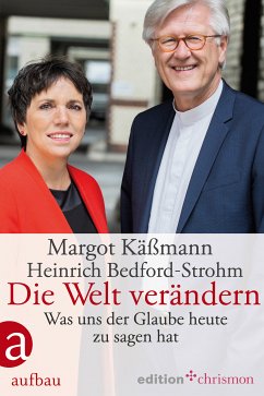 Die Welt verändern (eBook, ePUB) - Käßmann, Margot; Bedford-Strohm, Heinrich