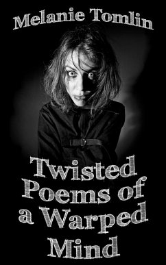 Twisted Poems of a Warped Mind (eBook, ePUB) - Tomlin, Melanie