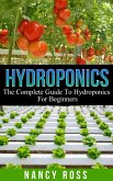 Hydroponics: The Complete Guide To Hydroponics For Beginners (eBook, ePUB)