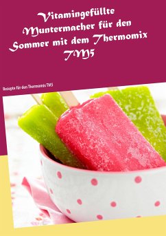Vitamingefüllte Muntermacher für den Sommer mit dem Thermomix TM5 (eBook, ePUB)