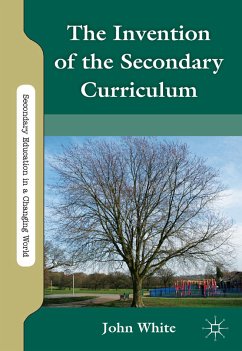 The Invention of the Secondary Curriculum (eBook, PDF) - White, J.
