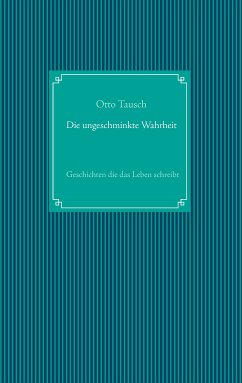 Die ungeschminkte Wahrheit (eBook, ePUB) - Tausch, Otto