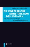 Die körperliche Konstruktion des Sozialen (eBook, PDF)