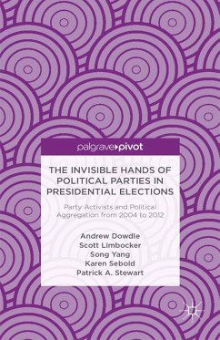 The Invisible Hands of Political Parties in Presidential Elections: Party Activists and Political Aggregation from 2004 to 2012 (eBook, PDF) - Dowdle, A.; Limbocker, S.; Yang, S.; Sebold, K.; Stewart, P.