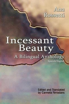 Incessant Beauty: A Bilingual Anthology (Bilingual: Spanish/English) - Rossetti, Ana