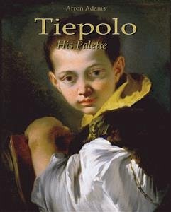 Tiepolo: His Palette (eBook, ePUB) - Adams, Arron