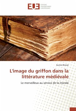 L'image du griffon dans la littérature médiévale - Brosse, Aurore