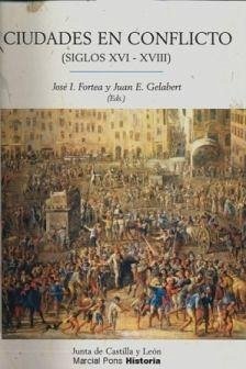 Ciudades en conflicto (siglos XVI-XVIII) - Gelabert, Juan E.; Fortea Pérez, José Ignacio