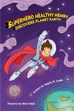 Superhero Healthy Henry Discovers Planet Earth - Lamb, Angela B