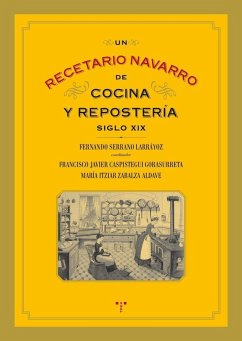 Un recetario navarro de cocina y reposteria, siglo XIX - Serrano Larráyoz, Fernando; Zabalza Aldave, María Itziar; Caspistegui Gorasurreta, Francisco Javier