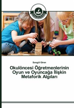 Okulöncesi Ö¿retmenlerinin Oyun ve Oyunca¿a ¿li¿kin Metaforik Alg¿lar¿