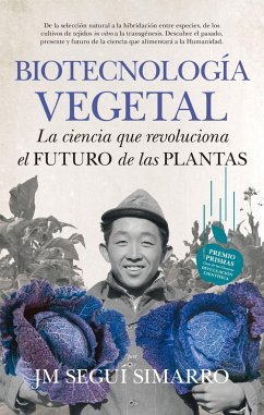 Biotecnología vegetal : la ciencia que revoluciona el futuro las plantas - Seguí Simarro, José María