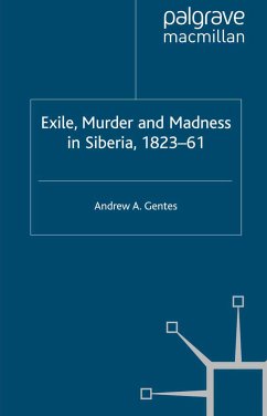 Exile, Murder and Madness in Siberia, 1823-61 (eBook, PDF) - Gentes, Andrew A.