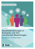 Gewaltdarstellungen in Dystopien und ihre moralischen Bewertungen. Von "1984" bis zu "The Hunger Games" (eBook, PDF)