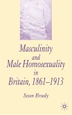 Masculinity and Male Homosexuality in Britain, 1861-1913 (eBook, PDF)