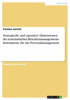 Strategische und operative Dimensionen des systematischen Retentionmanagements. Instrumente für das Personalmanagement (eBook, PDF) - Jurisch, Carsten