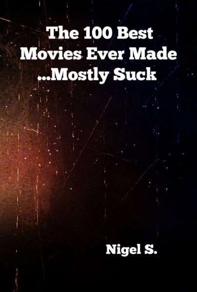 The 100 Best Movies Ever Made ...Mostly Suck (eBook, ePUB)