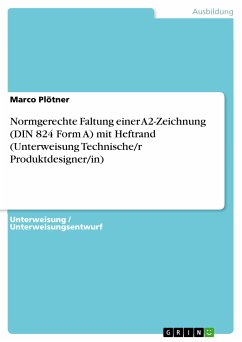 Normgerechte Faltung einer A2-Zeichnung (DIN 824 Form A) mit Heftrand (Unterweisung Technische/r Produktdesigner/in) (eBook, PDF) - Plötner, Marco