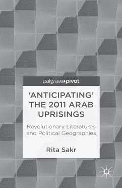 'Anticipating' the 2011 Arab Uprisings (eBook, PDF) - Sakr, R.
