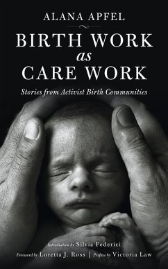 Birth Work as Care Work (eBook, ePUB) - Apfel, Alana