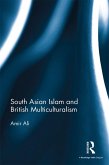 South Asian Islam and British Multiculturalism (eBook, PDF) South Asian Islam and British Multiculturalism (eBook, PDF)