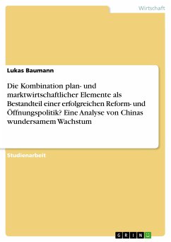 Die Kombination plan- und marktwirtschaftlicher Elemente als Bestandteil einer erfolgreichen Reform- und Öffnungspolitik? Eine Analyse von Chinas wundersamem Wachstum (eBook, PDF)