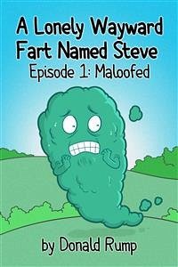 A Lonely, Wayward Fart Named Steve - Episode 1: Maloofed (eBook, ePUB) - Rump, Donald