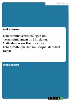 Lebensmittelverfälschungen und -verunreinigungen im Mittelalter. Maßnahmen zur Kontrolle der Lebensmittelqualität am Beispiel der Stadt Berlin (eBook, PDF)