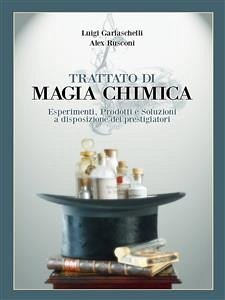 Trattato di Magia Chimica (eBook, ePUB) - Garlaschelli, Luigi; Rusconi, Alex