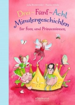 Drei-Fünf-Acht-Minutengeschichten für Feen und Prinzessinnen / 3-5-8 Minutengeschichten Bd.6 - Breitenöder, Julia