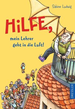 Hilfe, mein Lehrer geht in die Luft - Ludwig, Sabine