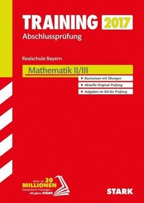 Training Abschlussprüfung 2017 - Realschule Bayern - Mathematik II/III Training Abschlussprüfung 2017 - Realschule Bayern - Mathematik II/III